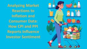 Analyzing-Market-Reactions-to-Inflation-and-Consumer-Data-How-CPI-and-PPI-Reports-Influence-Investor-Sentiment