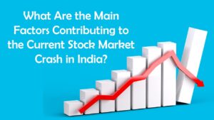 What-Are-the-Main-Factors-Contributing-to-the-Current-Stock-Market-Crash-in-India