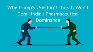 Why Trump’s 25% Tariff Threats Won’t Derail India’s Pharmaceutical Dominance