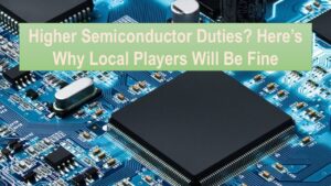 Higher Semiconductor Duties? Here’s Why Local Players Will Be Fine