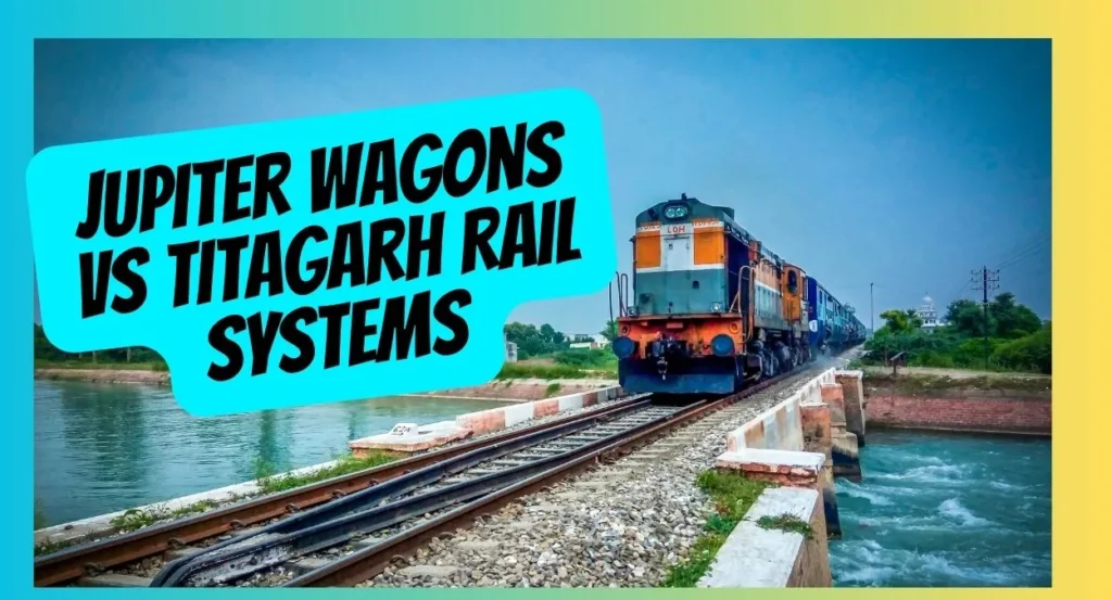 Jupiter Wagons vs Titagarh Rail Systems